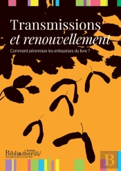 Transmission Et Renouvellement : Comment Pérenniser Les Entreprises Du Livre ?