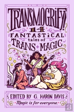Bertrand.pt - Transmogrify!: 14 Fantastical Tales Of Trans Magic