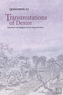 Bertrand.pt - Transmutations Of Desire Â€“ Literature And Religion In Late Imperial China