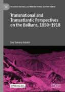Transnational And Transatlantic Perspectives On The Balkans, 1850â€“1918
