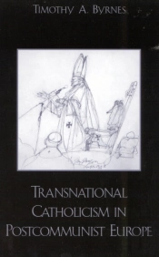 Transnational Catholicism In Post-Communist Europe