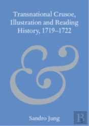 Transnational Crusoe, Illustration And Reading History, 1719â€“1722