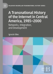 Transnational History Of The Internet In Central America, 1985-2000