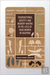 Transnational Identity And Memory Making In The Lives Of Iraqi Women In Diaspora