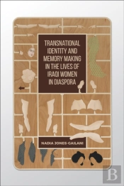 Transnational Identity And Memory Making In The Lives Of Iraqi Women In Diaspora