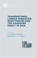 Transnational Labour Migration, Remittances And The Changing Family In Asia
