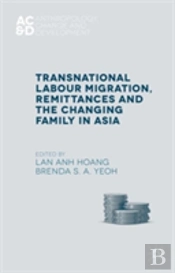 Transnational Labour Migration, Remittances And The Changing Family In Asia