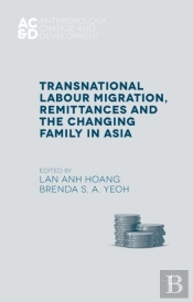 Transnational Labour Migration, Remittances And The Changing Family In Asia