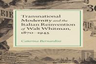 Transnational Modernity And The Italian Reinvention Of Walt Whitman, 1870-1945