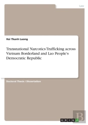 Transnational Narcotics Trafficking Across Vietnam Borderland And Lao People'S Democratic Republic