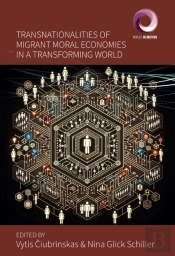 Transnationalities Of Migrant Moral Economies In A Transforming World