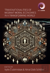 Transnationalities Of Migrant Moral Economies In A Transforming World
