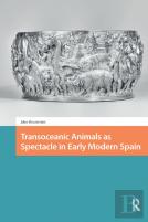 Transoceanic Animals As Spectacle In Early Modern Spain