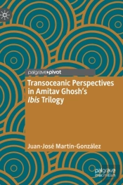 Transoceanic Perspectives In Amitav Ghoshâ€™S Ibis Trilogy