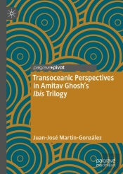 Transoceanic Perspectives In Amitav Ghosh'S Ibis Trilogy