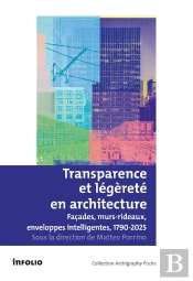 Transparence Et Légèreté En Architecture - Façades, Murs Rideaux, Enveloppes Intelligentes, 1790-202