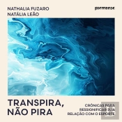 Transpira, Não Pira