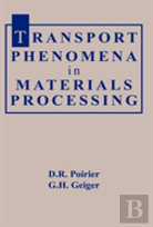 Transport Phenomena In Materials Processing