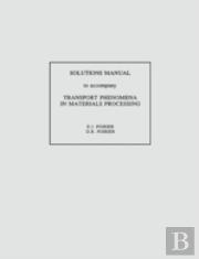 Transport Phenomena In Materials Processing, Solutions Manual