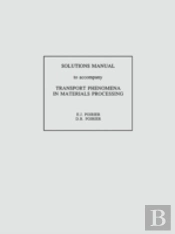 Transport Phenomena In Materials Processing, Solutions Manual