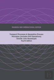 Transport Processes And Separation Process Principles (Includes Unit Operations), Pearson New International Edition