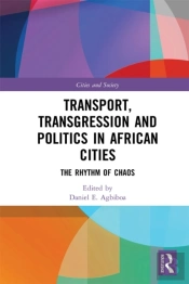 Transport, Transgression And Politics In African Cities