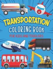 Transportation Coloring Book For Kids And Toddlers