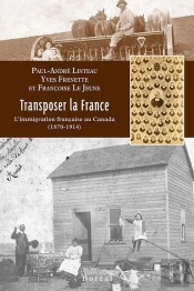 Transposer La France ; L'Immigration Française Au Canada (1870-1914)