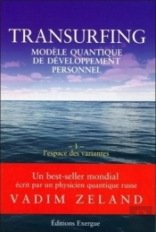 Transurfing ; Modèle Quantique De Développement Personnel Tome 1 ; L'Espace Des Variantes