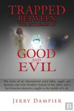 Bertrand.pt - Trapped Between The Extremes Of Good And Evil: The Story Of An International Serial Killer, Angels And Demons, One Twin Brother'S Hatred Of The Other,