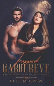 Trapped In Garoureve (The Shifters Of Garoureve Book 3)