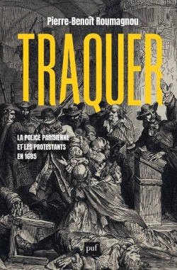 Bertrand.pt - Traquer : La Police Parisienne Et Les Protestants En 1685