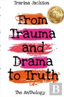 Trarina Jackson - From Trauma And Drama To Truth