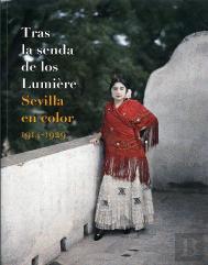 Tras La Senda De Los Lumiere Sevilla En Color 1914-1929