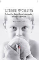 Trastorno Del Espectro Autista. Evaluacion, Diagnostico E Intervencion Edicativa Y Familiar