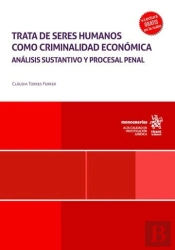 Trata De Seres Humanos Como Criminalidad Economica. Analisis Sustantivo Y Proces