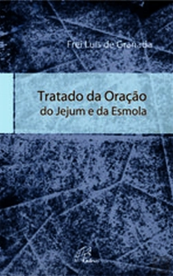 Bertrand.pt - Tratado da Oração, do Jejum e da Esmola