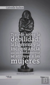 Tratado Sobre La Debilidad, La Ligereza Y La Inconstancia Que Sin Fundamento Se Atribuye A Las Mujer
