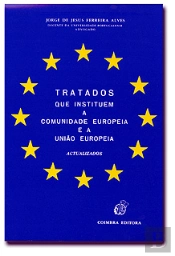 Tratados que Instituem a Comunidade Europeia e a União Europeia - Actualizados