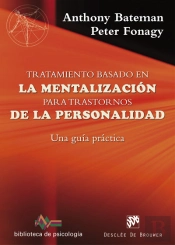 Tratamiento Basado En La Mentalización Para Trastornos De La Personalidad. Una Guía Práctica