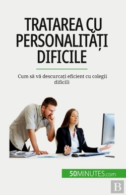 Bertrand.pt - Tratarea Cu Personalitati Dificile : Cum Sa Va Descurcati Eficient Cu Colegii Dificili
