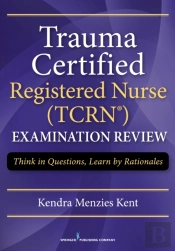 Trauma Certified Registered Nurse (Tcrn) Examination Review