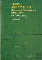 Trauma, Culpa Y Duelo. Hacia Una Psicoterapia Integradora