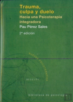 Bertrand.pt - Trauma, Culpa Y Duelo. Hacia Una Psicoterapia Integradora