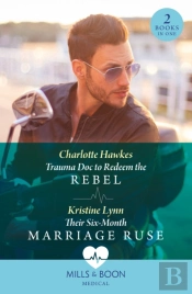 Trauma Doc To Redeem The Rebel / Their Six-Month Marriage Ruse