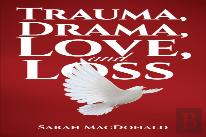 Trauma, Drama, Love, And Loss
