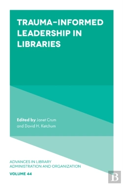Bertrand.pt - Trauma-Informed Leadership In Libraries