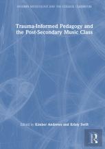 Trauma-Informed Pedagogy And The Post-Secondary Music Class