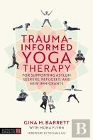 Trauma-Informed Yoga Therapy For Supporting Asylum Seekers, Refugees, And New Immigrants