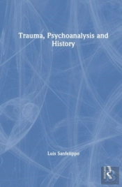 Trauma, Psychoanalysis And History